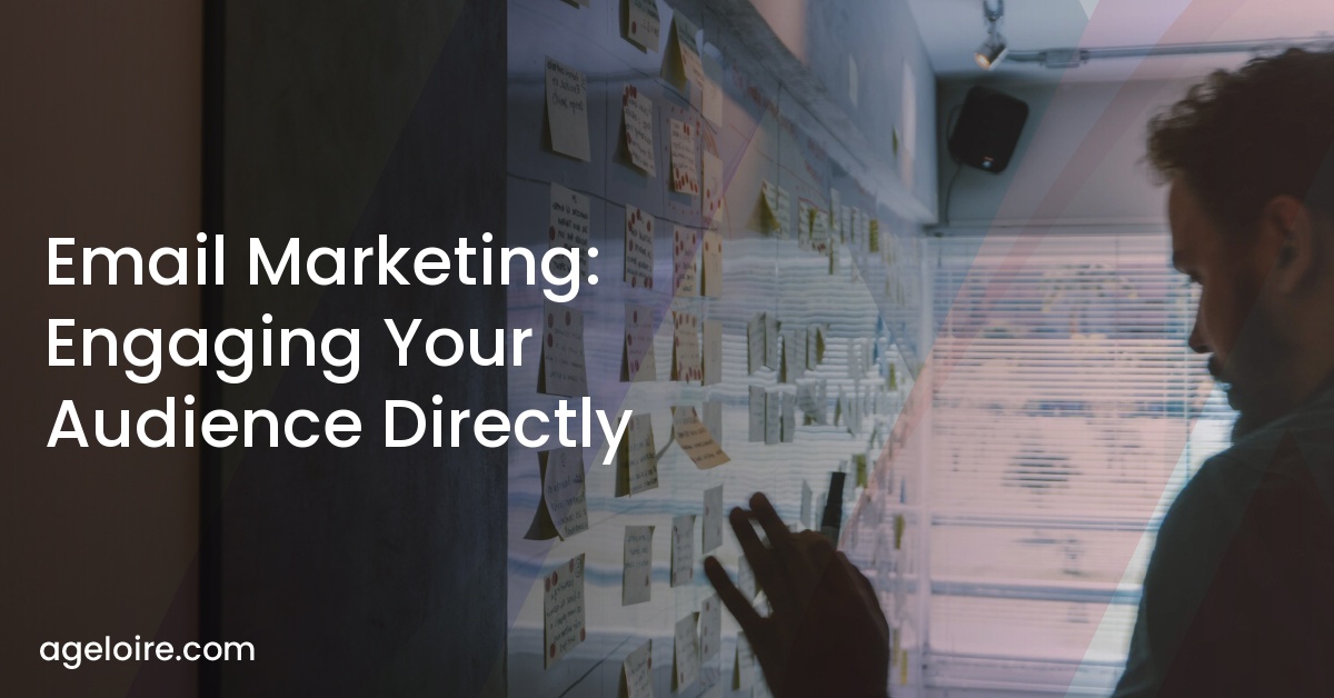 Email Marketing: Engaging Your Audience Directly
