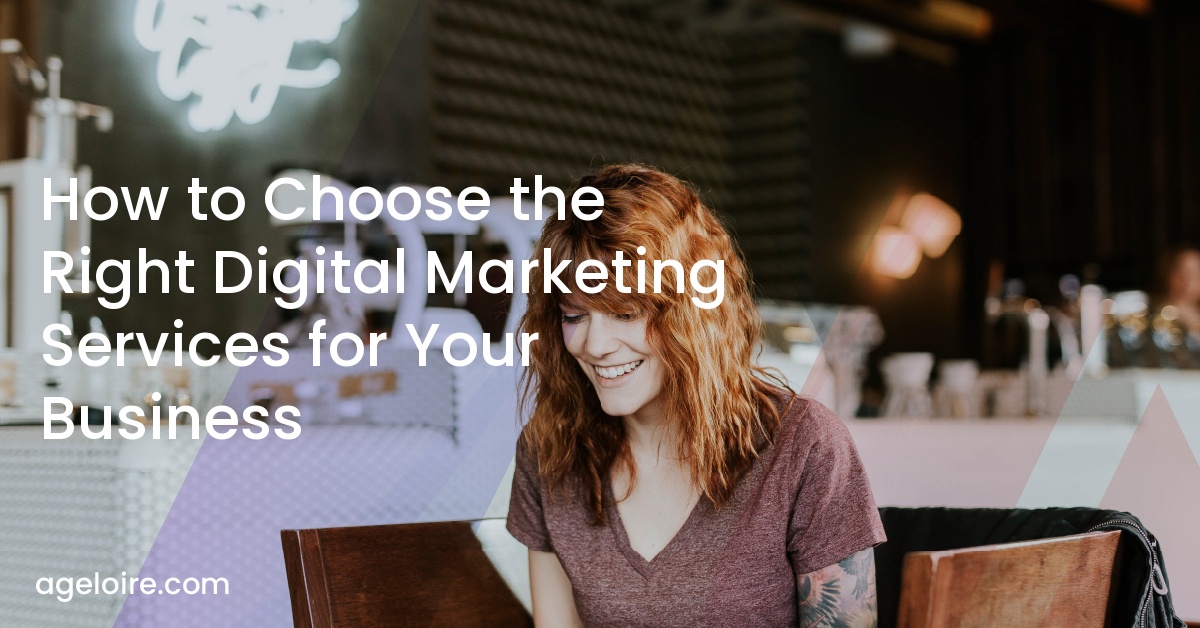 How to Choose the Right Digital Marketing Services for Your Business
