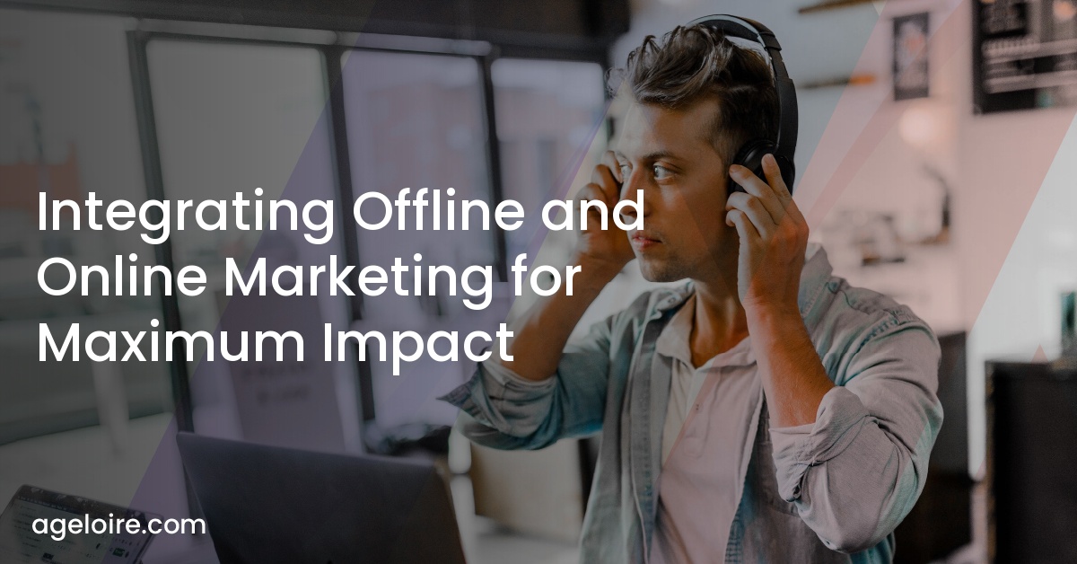Integrating Offline and Online Marketing for Maximum Impact – Ageloire ...