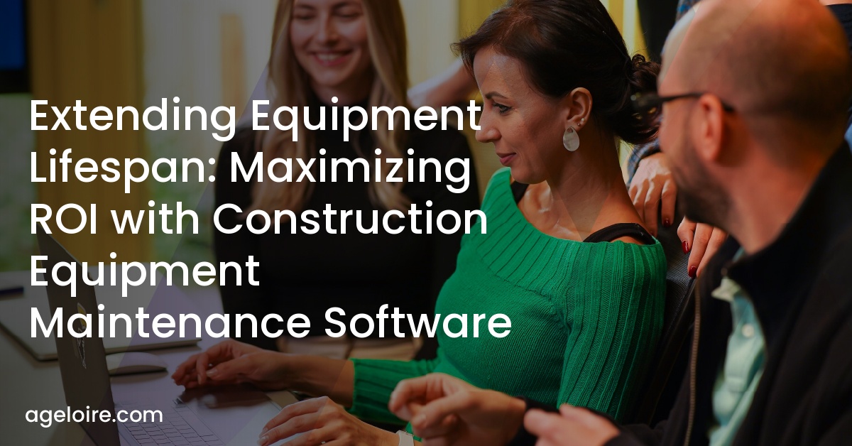 Extending Equipment Lifespan: Maximizing ROI with Construction Equipment Maintenance Software